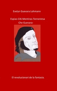 Evelyn Guevara Lohmann - Los EspIas C.I.A mentiras El terroristas Che Guevara.