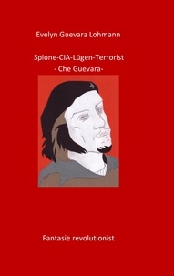 Evelyn Guevara Lohmann - Spione-CIA-Lügen-Terrorist-Che Guevara.