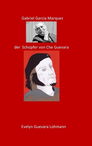 Gabriel Garcia Marquez, der Schöpfer von Che Guevara. Die Lüge Che Guevara