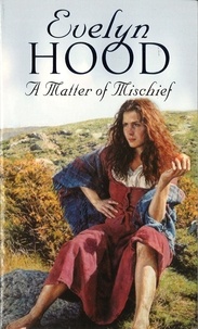 Evelyn Hood - A Matter Of Mischief - A striking romantic saga from the Sunday Times bestselling author.