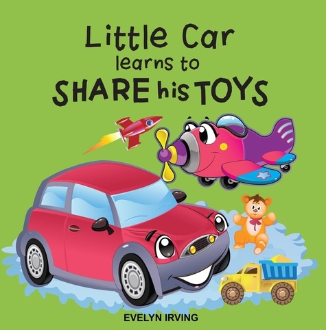  Evelyn Irving - Little Car Learns to Share his Toys - Little Car Learns Good Manners, #2.