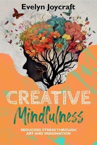  Evelyn Joycraft - Creative Mindfulness: Reducing Stress Through Art and Imagination.