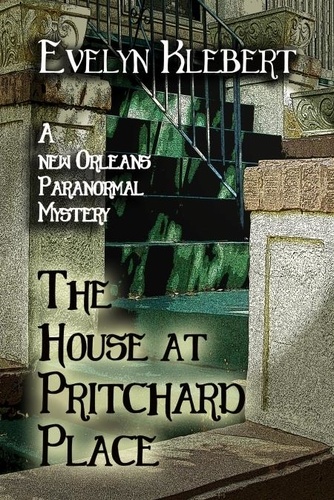  Evelyn Klebert - The House at Pritchard Place: A New Orleans Paranormal Mystery.