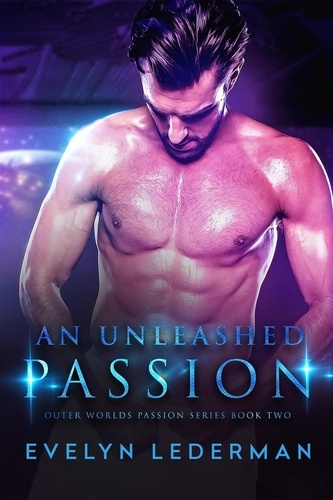  Evelyn Lederman - An Unleashed Passion - Outer Worlds Passion series, #2.