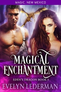  Evelyn Lederman - Magical Enchantment: Eden's Dragon Book 5 - Magic, New Mexico, #5.