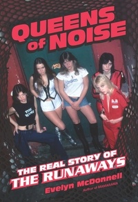 Evelyn McDonnell - Queens of Noise - The Real Story of the Runaways.