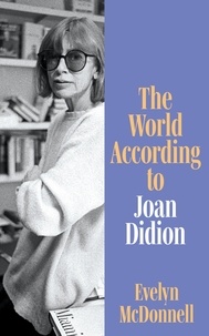 Evelyn McDonnell - The World According to Joan Didion.