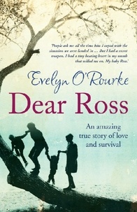 Evelyn O'Rourke - Dear Ross - An Amazing True Story of Love and Survival.