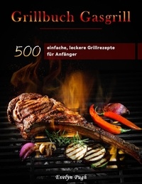 Evelyn Pugh - Grillbuch Gasgrill : 500 einfache, leckere Grillrezepte für Anfänger.