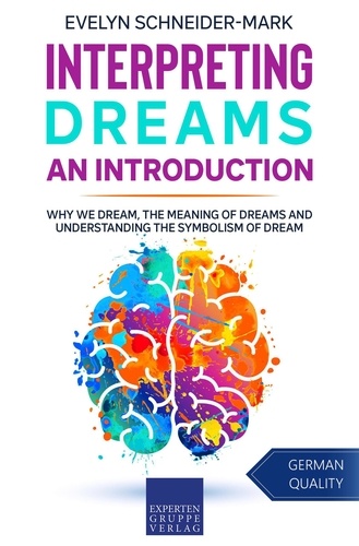 Evelyn Schneider-Mark - Interpreting Dreams – An Introduction: Why we dream, the meaning of dreams and understanding the symbolism of dream.