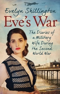 Evelyn Shillington et Barbara Fox - Eve's War - The diaries of a military wife during the second world war.
