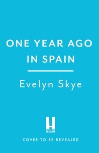 Evelyn Skye - One Year Ago in Spain - A gorgeously sweeping high concept love story from the author of The Hundred Loves of Juliet!.
