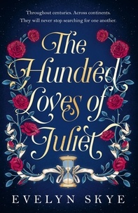Evelyn Skye - The Hundred Loves of Juliet - An epic reimagining of a legendary love story.