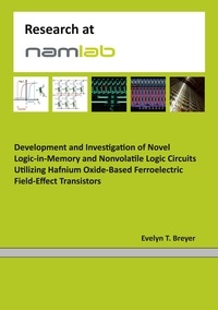 Evelyn Tina Breyer - Development and Investigation of Novel Logic-in-Memory and Nonvolatile Logic Circuits Utilizing Hafnium Oxide-Based Ferroelectric Field-Effect Transistors.