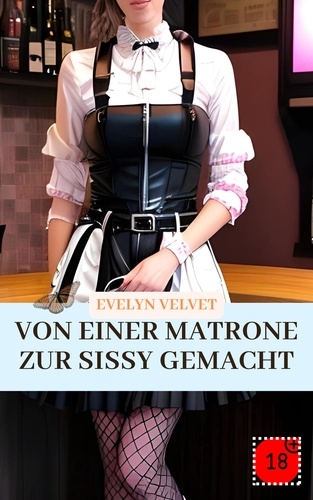  Evelyn Velvet - Von einer Matrone zur Sissy gemacht.