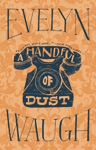 Evelyn Waugh - A Handful of Dust.