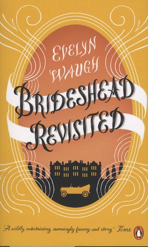 Evelyn Waugh - Brideshead Revisited - The Sacred and Profane Memories of Captain Charles Ryder.