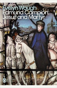 Evelyn Waugh - Edmund Campion: Jesuit and Martyr.