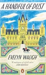 Evelyn Waugh - Handful of Dust.