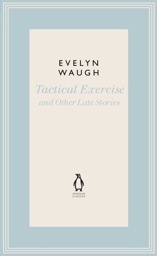 Evelyn Waugh - Tactical Exercise &amp; Other Late Stories.