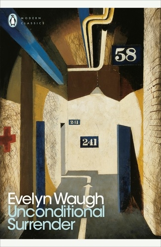 Evelyn Waugh - Unconditional Surrender - The Conclusion of Men at Arms and Officers and Gentlemen.