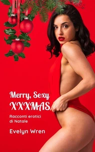 Merry, Sexy XXXmas: Racconti erotici di Natale