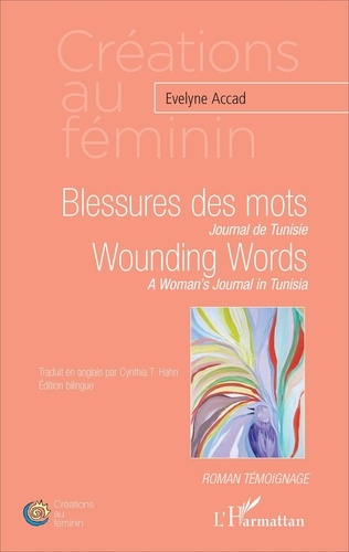 Evelyne Accad - Blessures des mots : Journal de Tunisie - Wounding Words : A Woman's Journal in Tunisia.
