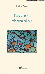 Evelyne Amaré - Psycho... thérapie ?.