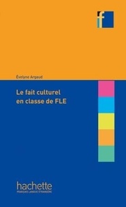 Evelyne Argaud - Le fait culturel en classe de FLE.