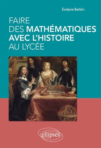 Couverture de Faire des mathématiques avec l'histoire au lycée