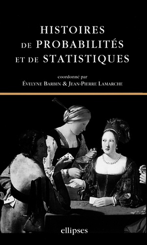 Evelyne Barbin et Jean-Pierre Lamarche - Histoires de probabilités et de statistiques.
