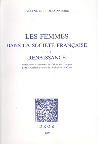 Evelyne Berriot-Salvadore - Les femmes dans la société française de la Renaissance.