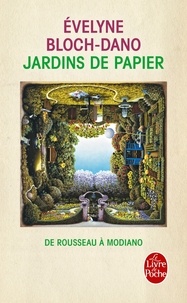 Evelyne Bloch-Dano - Jardins de papier - De Rousseau à Modiano.
