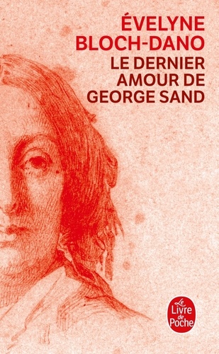 Evelyne Bloch-Dano - Le dernier amour de George Sand.