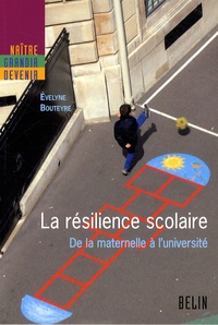 Evelyne Bouteyre - La résilience scolaire - De la maternelle à l'université.