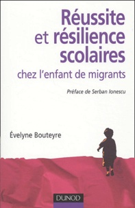 Evelyne Bouteyre - Réussite et résilience scolaires chez l'enfant de migrants.