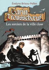 Evelyne Brisou-Pellen - Garin Trousseboeuf  : Le sorcier de la ville close.