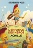 Evelyne Brisou-Pellen - L'enfance des héros  : Achille.