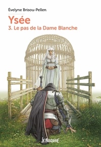 Evelyne Brisou-Pellen - Ysée Tome 3 : Le pas de la Dame Blanche.