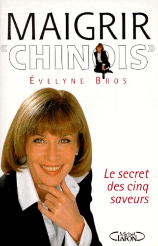 Evelyne Bros - Maigrir "Chinois". Le Secret Des 5 Saveurs.