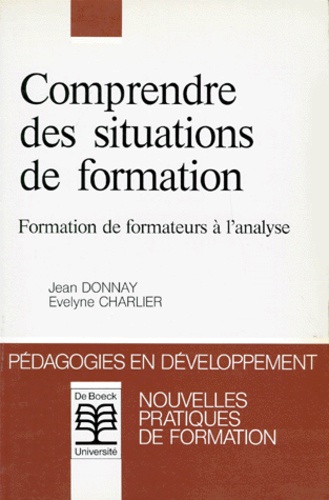 Evelyne Charlier et Jean Donnay - Comprendre Des Situations De Formation. Formation De Formateurs A L'Analyse.