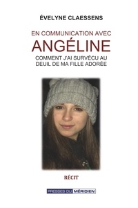 Evelyne Claessens - En communication avec Angéline - Comment j'ai survécu au deuil de ma fille adorée.