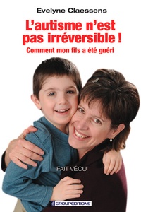 Evelyne Claessens - L'autisme n'est pas irréversible !.