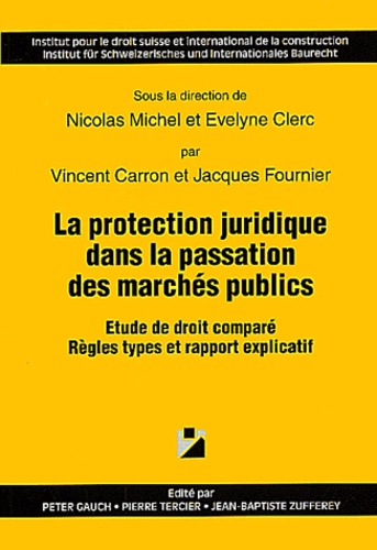 Evelyne Clerc et Jacques Fournier - La Protection Juridique Dans La Passation Des Marches Publics. Etude De Droit Compare, Regles Types Et Rapport Explicatif.