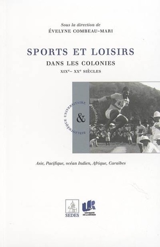 Evelyne Combeau-Mari - Sports et loisirs dans les colonies XIXe-XXe siècles.