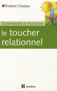 Evelyne Courjou - Comprendre et pratiquer le toucher relationnel.