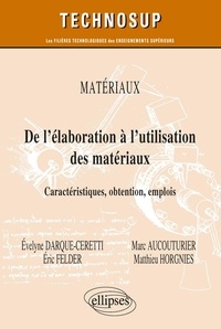 Evelyne Darque-Ceretti et Marc Aucouturier - De l’élaboration à l’utilisation des matériaux - Caractéristiques, obtention, emplois.