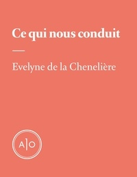 Evelyne de la Chenelière - Ce qui nous conduit.