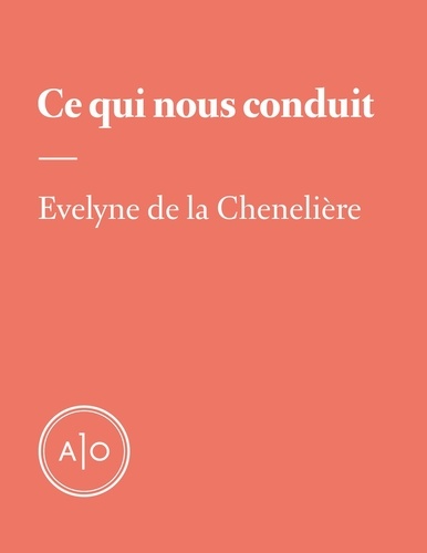 Evelyne de la Chenelière - Ce qui nous conduit.