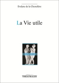 Evelyne de La Chenelière - La vie utile.